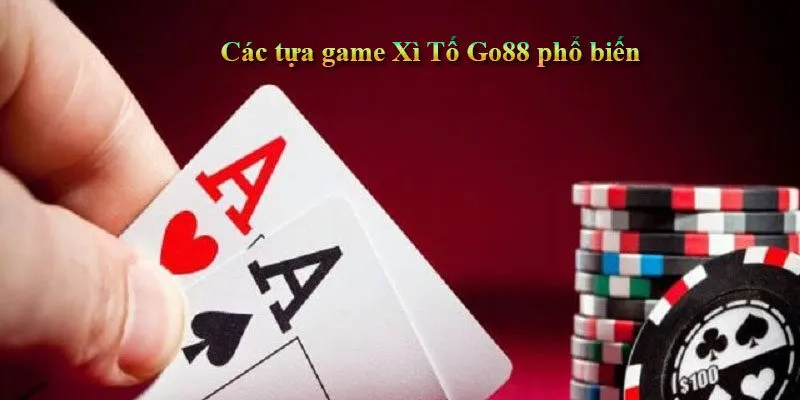 Các tựa game Xì Tố Go88 phổ biến